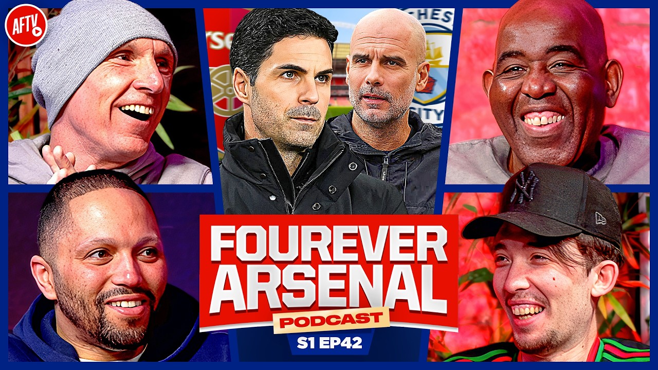 FINAL TIME! Arsenal vs Man City, Arteta vs Pep! | Fourever Arsenal Podcast