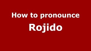 How to pronounce Rojido