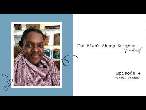 The Black Sheep Knitter Podcast - Episode 4: Shawl Season