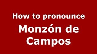 How to pronounce Monzón De Campos