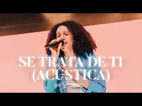 Se Trata De Ti (El corazón de la adoración) - Su Presencia | Música Cristiana