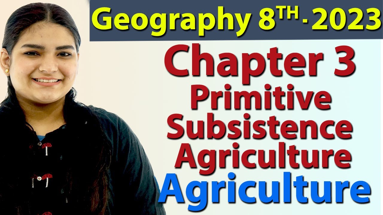 Primitive Subsistence Agriculture - Subsistence Farming - Ch 3 - Agriculture - Geo SST Class 8, 2023