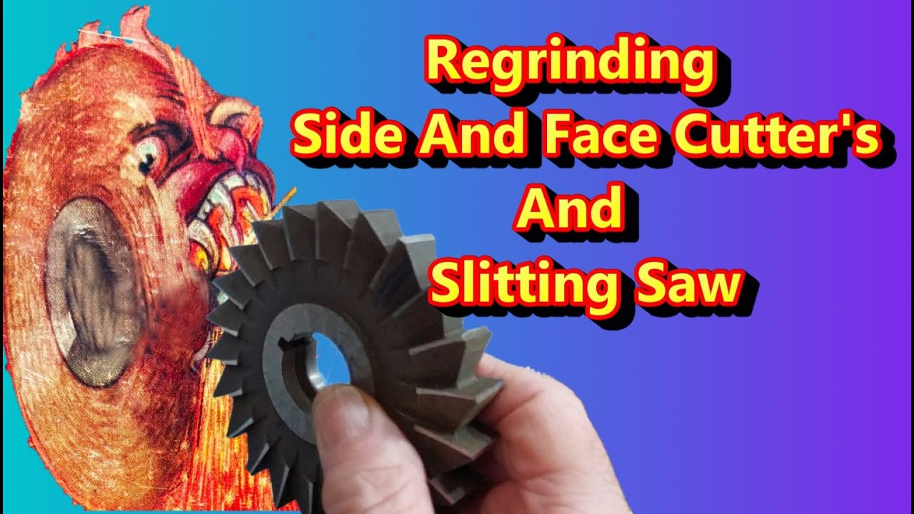 Regrinding A Side And Face Cutter And Slitting Saw.
