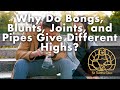 Why Do Pipes Bongs Joints And Blunts Give Different Highs