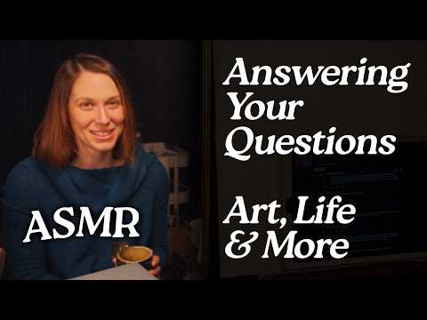 ASMR Q&A: Rambling about Painting, Art, Life, and More (Soft Spoken, 1 Hour)