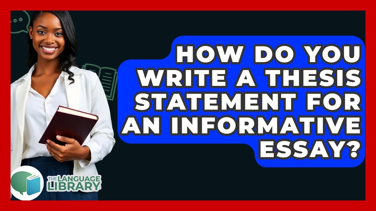 How Do You Write A Thesis Statement For An Informative Essay? - The Language Library