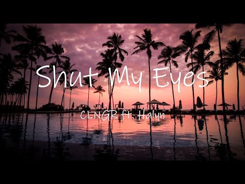 Shut My Eyes - CLNGR ft. Halyn || Lyrics / Lyric Video 🎵