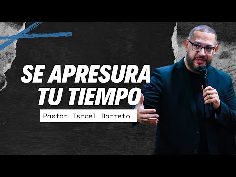 Se Apresura Tu Tiempo I Ps. Israel Barreto