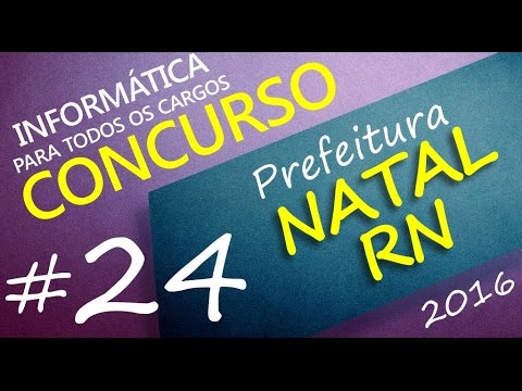 Concurso Prefeitura de Natal RN 2016 - Informática - Todos os cargos - Aula 24