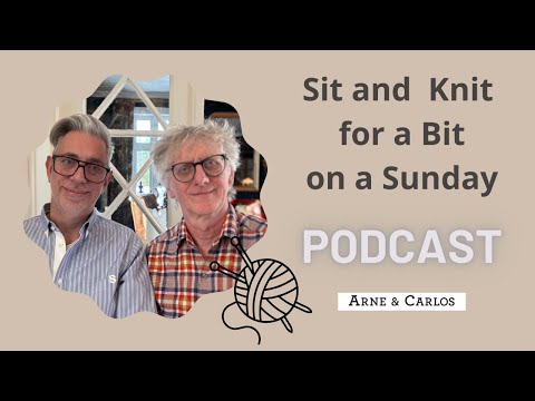 Sit and Knit for a Bit on a Sunday - episode 11 - ARNE & CARLOS