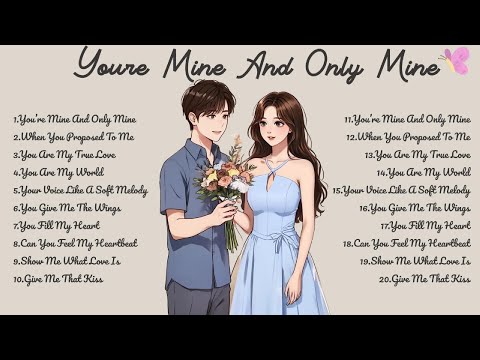 You’re Mine and Only Mine🌸Songs Playlist🌻Heartfelt Pop Love Song🍃Official Music Video🍁Song Lyrics