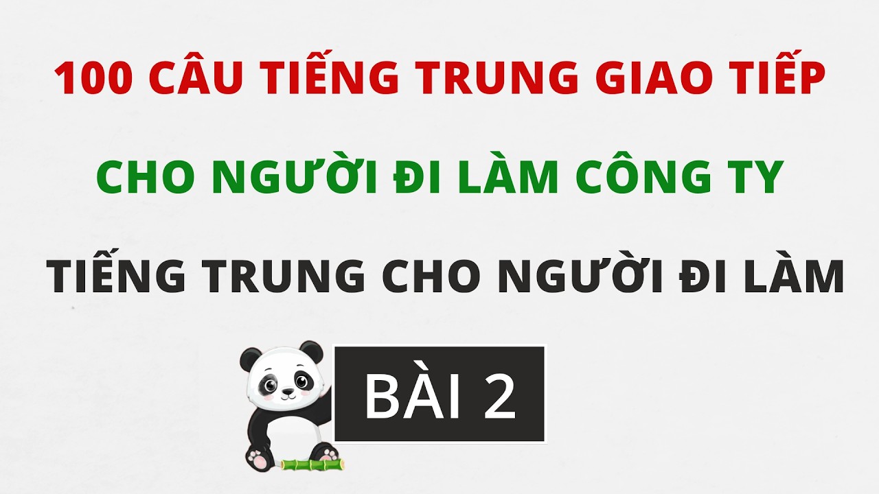 Bài 2 - 100 câu giao tiếp tiếng Trung cho người đi làm