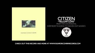 Citizen - &quot;Yellow Love&quot; (Official Audio)