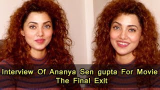 Interview Of Ananya Sen Gupta For Movie | The Final Exit | Uncut video
