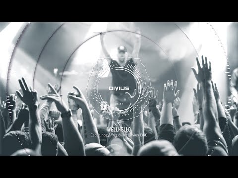 Wellhello - Csoda hogy még élünk (Divius Edit)