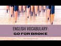 English Vocabulary Meaning Of The The Expression Go For Broke