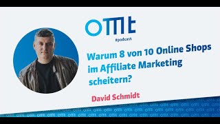 Warum 8 von 10 Online Shops im Affiliate Marketing scheitern? (David Schmidt) | OMT-Podcast #194