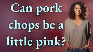 Can pork chops be a little pink