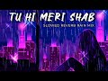 Tu Hi Meri Shab Hai KK Slowed Reverb Rain Mix Gangster Audible Painter Emraan Hashmi HD