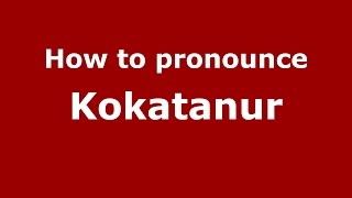 How to pronounce Kokatanur