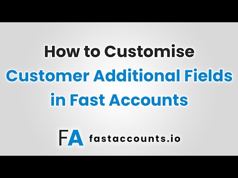 How to Customise Customer Additional Fields in Fast Accounts