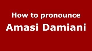 How to pronounce Amasi Damiani
