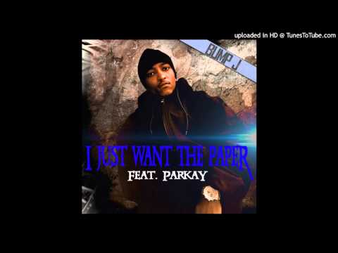 Bump J - I Just Want the Paper (feat. Parkay)