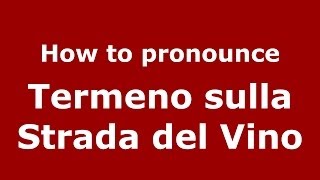 How to pronounce Termeno Sulla Strada Del Vino