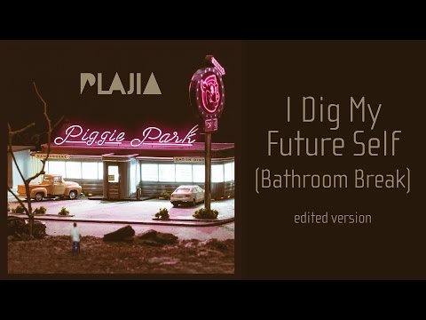 Plajia - I Dig My Future Self (Bathroom Break)