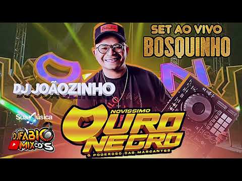 SET AO VIVO NOVÍSSIMO OURO NEGRO NO BOSQUINHO DJ JOÃOZINHO