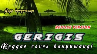 Download lagu 🎵 GERIGIS – Reggae| Aransemen Banyuwangi Terbaru mp3