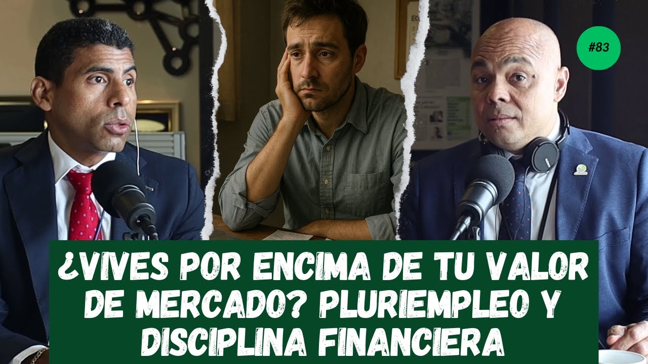 ¿VIVES POR ENCIMA DE TU VALOR DE MERCADO? PLURIEMPLEO y DISCIPLINA FINANCIERA | Ep. 83