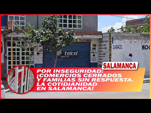 💥 Due to insecurity: closed businesses and families without answers. Daily life in Salamanca
