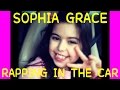 Sophia Grace - Rapping in the car to  