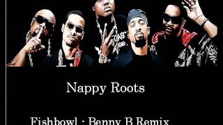 Nappy Roots - Fishbowl (Benny B Remix)