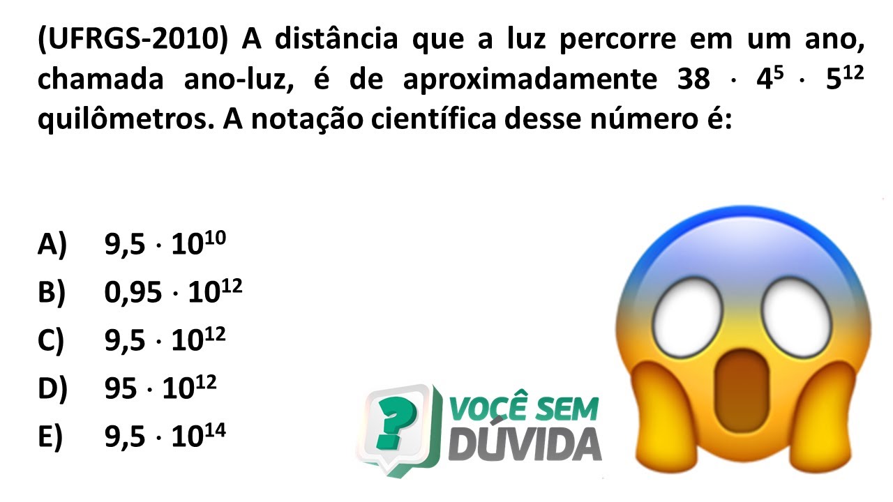 A distância que a luz percorre em um ano, chamada ano-luz, é de aproximadamente | NOTAÇÃO CIENTÍFICA