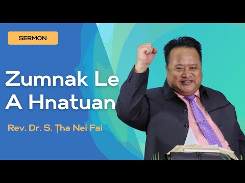 Sermon ||"Zumnak Le A Hnaṭuan"- Rev. Dr. S. Ṭha Nei Fai