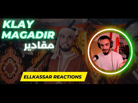 Klay - Magadir | مڨادير  (ELLKASSAR REACTIONS)