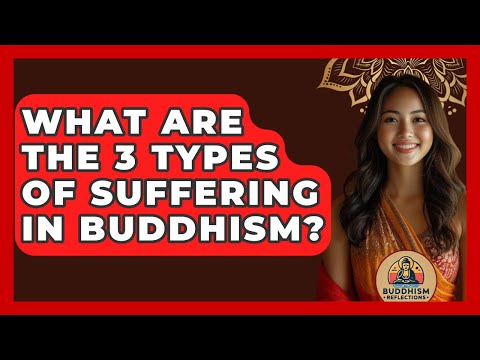 What Are the 3 Types of Suffering in Buddhism? - Buddhism Reflections