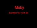 Moby Everytime You Touch Me + Lyrics 