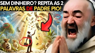 PADRE PIO REVELA: REPITA ESTAS 2 PALAVRAS QUANDO ESTIVER SEM DINHEIRO!