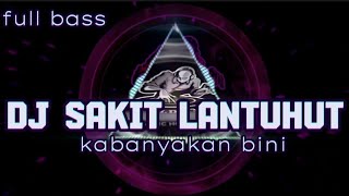 Download lagu DJ SAKIT LANTUHUT KABANYAKAN BINI | DJ TERBARU PALING YAHUY mp3