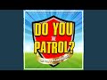 Do You Know The Patrol TV Edit Instrumental