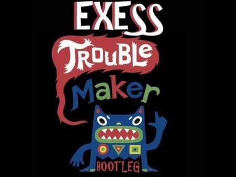 Trouble Maker (Exess feat.Olly Murs feat.Flo Rida feat.Abel the Kid feat.Wally Lopez) Exess Bootleg