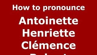 How to pronounce Antoinette Henriette Clémence Robert
