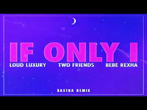 Loud Luxury x Two Friends  ft. Bebe Rexha - If Only I (Kastra Remix)