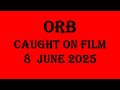 ORB CAUGHT ON FILM 8 June 2025 Paranormal Ghost Orbs Ghosthunting Orb