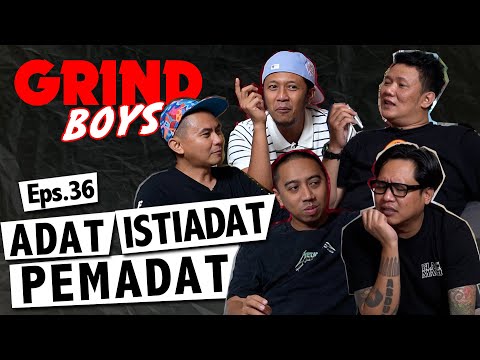 Grind Boys Eps. 36 - Adat Istiadat Pemadat