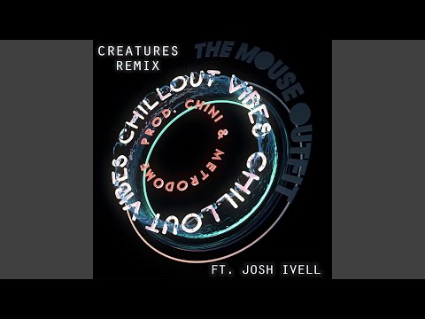 Chillout Vibes 2 (feat. Josh Ivell) (Creatures Remix)