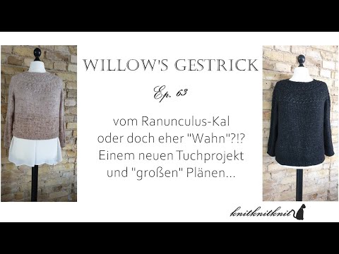 Willow's Gestrick Ep. 63 - von Ranunculus Sweatern, einem neuen Tuch und "großen" Plänen -